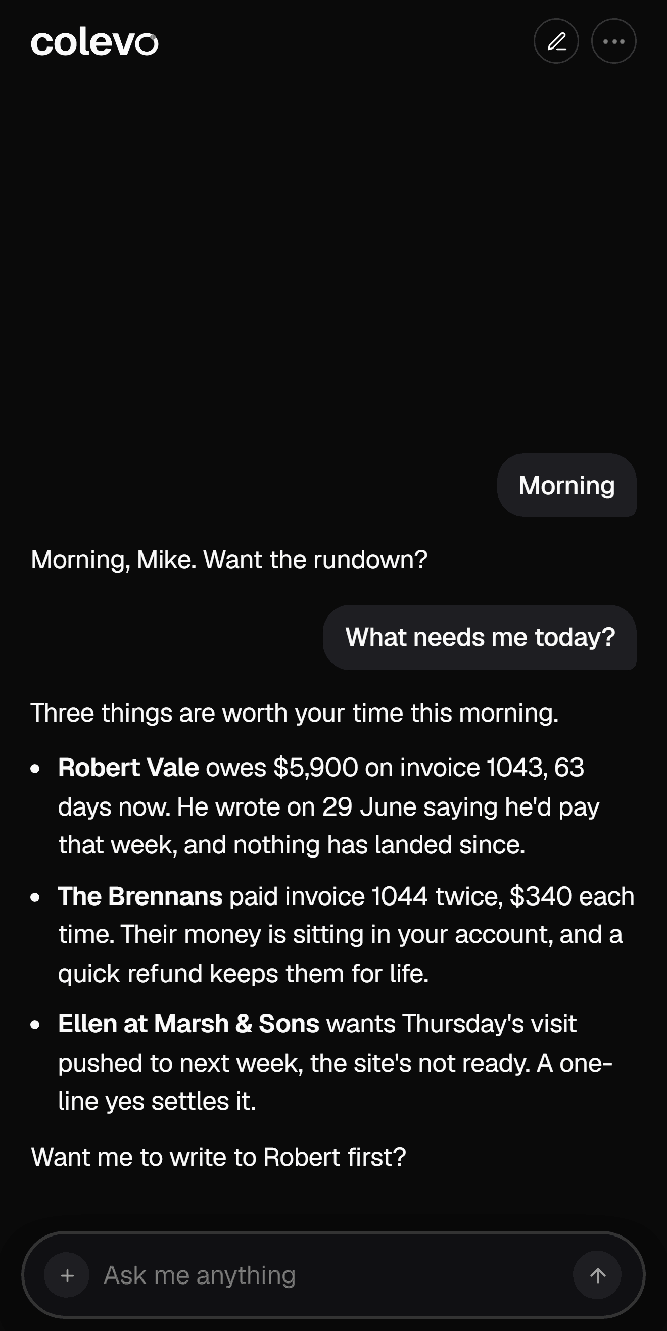 colevo answering the question what needs me today, naming Robert Vale, the Brennans and Ellen at Marsh and Sons and what each one is waiting on.